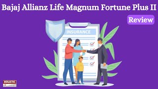 Bajaj Allianz Life Magnum Fortune Plus II Review – Good or bad?|Holistic Investment