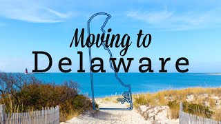 Things to Know About Moving to Delaware | Living in Coastal Delaware