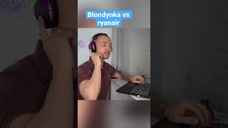 Blondynka vs ryanair… on vs ona