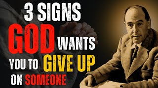 3 Signs God is Telling You to Give Up on Someone | CS LEWIS INSPIRED 2025