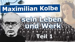 Maximilian Kolbe - sein Leben und Werk - Teil 1 von 3