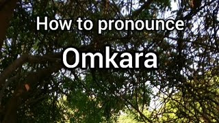 How to Pronounce Omkara