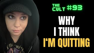 The Cult #93: Why I think I'm quitting - The realities of my work and why things need to change