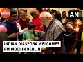 Indian diaspora in Germany welcomes Prime Minister Narendra Modi