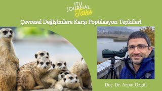 ITU Journal Talks/Doç. Dr. Arpat Özgül - Çevresel Değişimlere Karşı Popülasyon Tepkileri