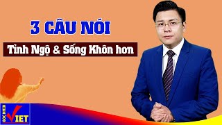 3 câu nói giúp Bạn tỉnh ngộ và Sống khôn ngoan hơn