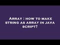 Array : how to make string as array in java script?