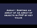 Array : Sorting an array of an array of objects in PHP by key value
