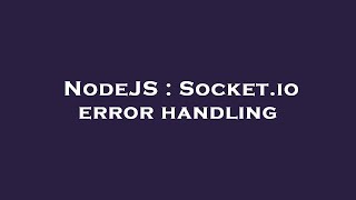 NodeJS : Socket.io error handling