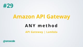 ANY method - Amazon API Gateway p29
