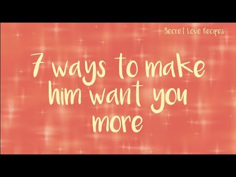 7 ways to make him want you more 7 ways to make him want you more