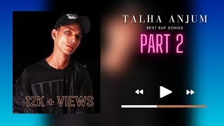 Talha Anjum ( Best Rap Songs ) Part 2 || Desi Hip Hip || Urdu Rap || Hip Hop Artist