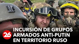 Grupos armados anti-Putin anuncian una nueva incursión desde Ucrania en territorio ruso