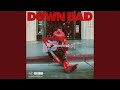 DOWN BAD
