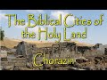 Biblical Cities of the Holy Land: Chorazin