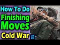 How To Do Finishing Moves Cold War