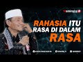 Rahasia itu Rasa Didalam Rasa Itu Ada Rahasia - Buya Syakur