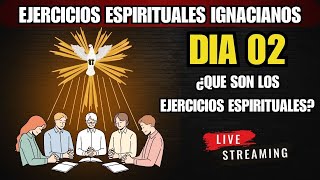 EJERCICIOS ESPIRITUALES IGNACIANOS DIA 02: ¿QUE SON LOS EJERCICIOS ESPIRITUALES?