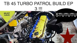 TB45 TURBO PATROL BUILD EP 3 !!