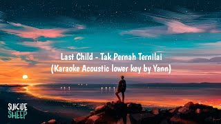 (karaoke acoustic lower key) Last Child - Tak Pernah Ternilai ( acoustic cover by Yann)