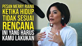 PESAN MERRY RIANA KETIKA HIDUPMU TIDAK SESUAI RENCANA, SEGERA LAKUKAN INI | Motivasi Merry