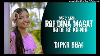 Roj Dina Magat Ho Debe Kii Nhi !! Cg Mp2 STAIL Rmx -DjPKR BHAI Nd DjVIKASH BHAI