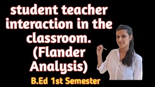 student teacher interaction in the classroom.(Flander Analysis)