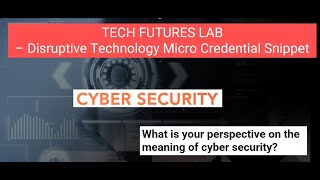 Tech Futures Lab 'Disruptive Tech' micro-credential snippet | Cyber security definition made easy