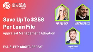 Save Up To $258 Per Loan File - Appraisal Management Adoption | Episode 63