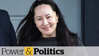 Huawei CFO's lawyers say Canada should end extradition | Power \u0026 Politics