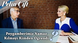 Peygamberimiz Namaz Kılmayı Kimden Öğrendi? - Pelin Çift - Prof. Dr. Mahfuz Söylemez