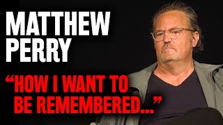 Matthew Perry On How He Wants To Be REMEMBERED After Death | Interview