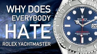 Why Does Everybody HATE the Rolex Yacht-Master?