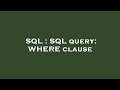 SQL : SQL query: WHERE clause