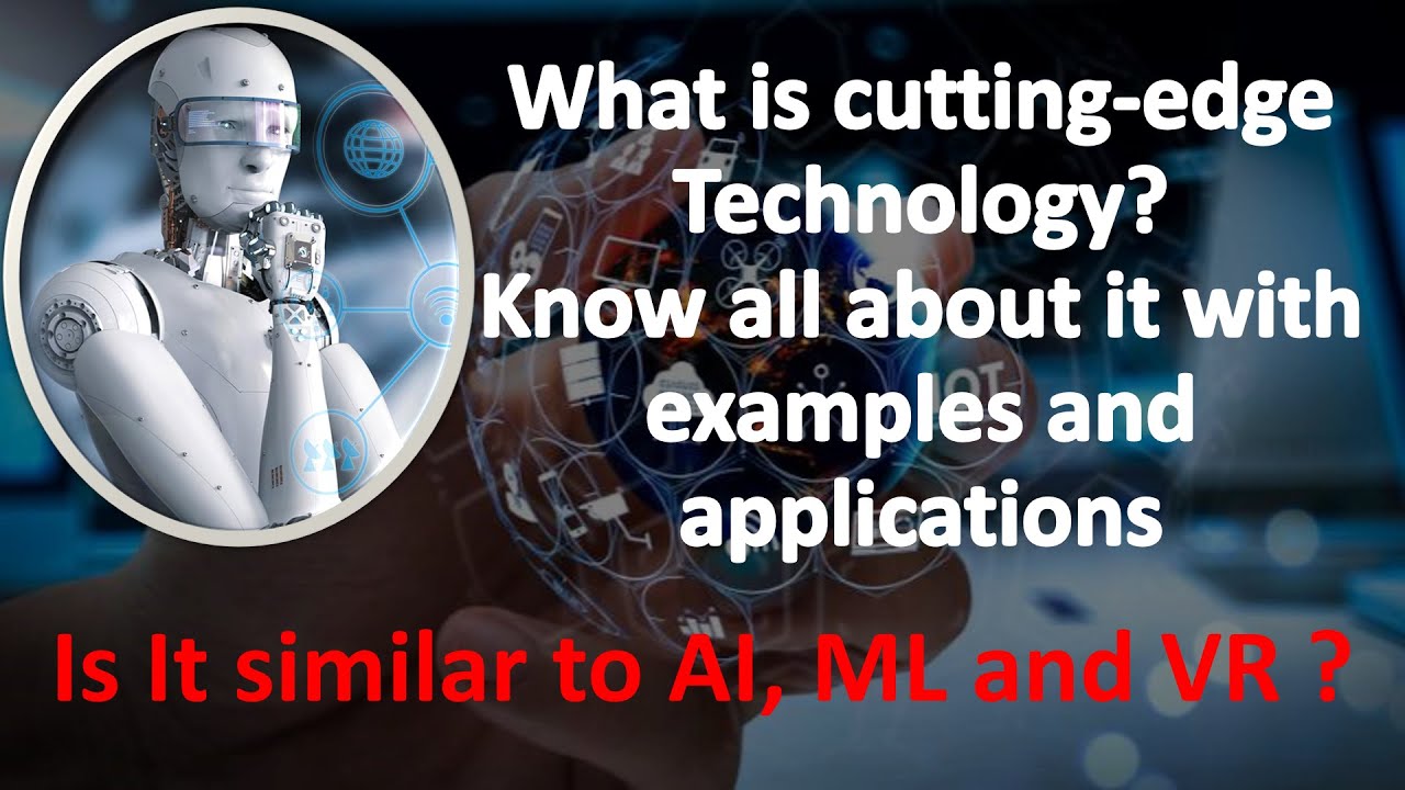 What Is Cutting Edge Technology | Examples And Applications | Is It ...