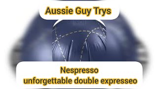 Aussie Guy Trys - Nespresso Unforgettable Double Espresso