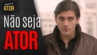 NÃO SEJA ATOR OU ATRIZ! | Projeto Ator 149