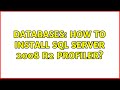 Databases: How to install SQL Server 2008 R2 Profiler? (5 Solutions!!)