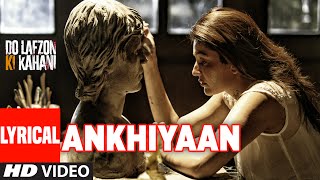 ANKHIYAAN LYRICAL VIDEO SONG | Do Lafzon Ki Kahani | Randeep Hooda, Kajal Aggarwal | Kanika Kapoor