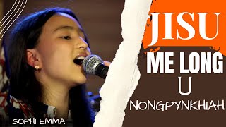 Jisu Me long U Nongpynkhiah |  Sophi Emma (Live) | 2023