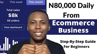 How To Make Money Online In Nigeria 2021 | Make Millions Every Month From Ecommerce