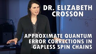 Dr. Elizabeth Crosson  - Approximate Quantum Error Correction in Gapless Spin Chains