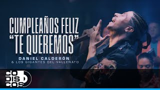Cumpleaños Feliz "Te Queremos", Daniel Calderón Y Los Gigantes Del Vallenato - Video Oficial