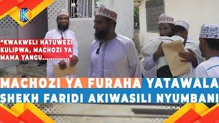 MACHOZI YA FURAHA YATAWALA SHEKH FARIDI AKIWASILI NYUMBANI / MACHOZI YA MAMA YANGU