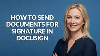 How to Send Documents for Signature In Docusign - Julia'sTutorials
