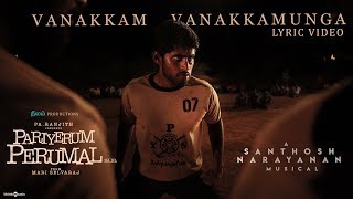 Pariyerum Perumal | Vanakkam Vanakkamunga Song Lyrical Video | Santhosh Narayanan | Pa Ranjith