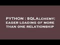 PYTHON : SQLAlchemy: eager loading of more than one relationship