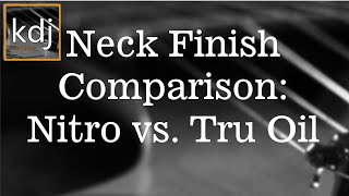 Neck Finish Comparison - Nitro vs. Tru Oil