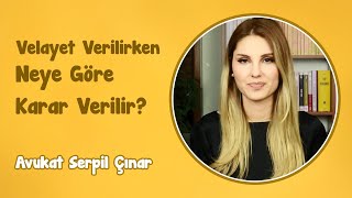 Velayet Verilirken Neye Göre Karar Verilir? | Avukat Serpil Çınar