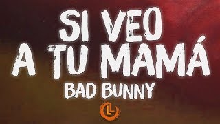 Bad Bunny - Si Veo a Tu Mamá (Letra) | Letras Latinas
